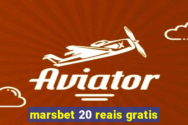 marsbet 20 reais gratis